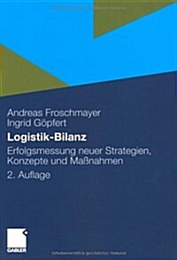 Logistik-Bilanz : Erfolgsmessung Neuer Strategien, Konzepte Und Massnahmen (Paperback, 2 ed)