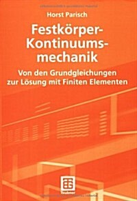 Festk?per-Kontinuumsmechanik: Von Den Grundgleichungen Zur L?ung Mit Finiten Elementen (Paperback, 2003)