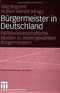 B?germeister in Deutschland: Politikwissenschaftliche Studien Zu Direkt Gew?lten B?germeistern (Paperback, 2005)