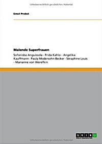 Malende Superfrauen: Sofonisba Anguissola - Frida Kahlo - Angelika Kauffmann - Paula Modersohn-Becker - S?aphine Louis - Marianne von Were (Paperback)