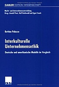 Interkulturelle Unternehmensethik: Deutsche Und Amerikanische Modelle Im Vergleich (Paperback, 2000)