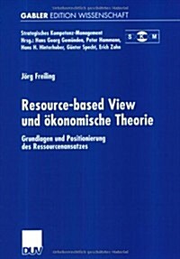 Resource-Based View Und ?onomische Theorie: Grundlagen Und Positionierung Des Ressourcenansatzes (Paperback, 2001)
