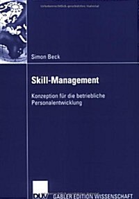 Skill-Management: Konzeption F? Die Betriebliche Personalentwicklung (Paperback, 2005)
