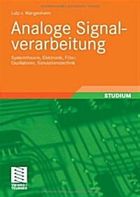 Analoge Signalverarbeitung: Systemtheorie, Elektronik, Filter, Oszillatoren, Simulationstechnik (Paperback, 2010)