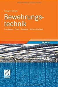 Bewehrungstechnik: Grundlagen - Praxis - Beispiele - Wirtschaftlichkeit (Hardcover, 2010)