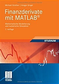 Finanzderivate Mit MATLAB: Mathematische Modellierung Und Numerische Simulation (Paperback, 2, 2., Uberarb. U.)