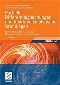 Partielle Differentialgleichungen Und Funktionalanalytische Grundlagen: H?ere Mathematik F? Ingenieure, Naturwissenschaftler Und Mathematiker (Paperback, 5, 5., Akt. Aufl.)