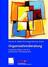 Organisationsberatung: Heimliche Bilder Und Ihre Praktischen Konsequenzen (Hardcover, 2006)