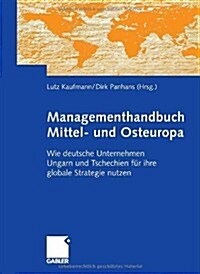 Managementhandbuch Mittel- Und Osteuropa: Wie Deutsche Unternehmen Ungarn Und Tschechien F? Ihre Globale Strategie Nutzen (Hardcover, 2006)