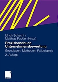 Praxishandbuch Unternehmensbewertung: Grundlagen, Methoden, Fallbeispiele (Paperback, 2, 2., Vollst. Ube)