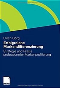 Erfolgreiche Markendifferenzierung: Strategie Und Praxis Professioneller Markenprofilierung (Hardcover, 2010)
