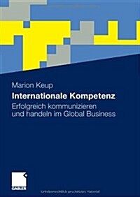Internationale Kompetenz: Erfolgreich Kommunizieren Und Handeln Im Global Business (Paperback, 2010)