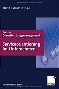 Serviceorientierung Im Unternehmen: Forum Dienstleistungsmanagement (Hardcover, 2010)