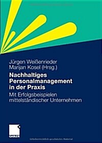 Nachhaltiges Personalmanagement in Der Praxis: Mit Erfolgsbeispielen Mittelst?discher Unternehmen (Paperback, 2010)