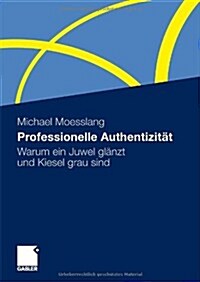 Professionelle Authentizit?: Warum Ein Juwel Gl?zt Und Kiesel Grau Sind (Paperback, 2010)