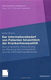 Der Informationsbedarf Von Patienten Hinsichtlich Der Krankenhausqualit?: Eine Empirische Untersuchung Zur Messung Des Involvements Und Der Informati (Paperback, 2010)