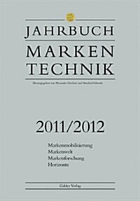 Jahrbuch Markentechnik 2011/2012 : Markenmobilisierung - Markenwelt - Markenforschung - Horizonte (Hardcover)