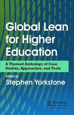 Global Lean for Higher Education : A Themed Anthology of Case Studies, Approaches, and Tools (Hardcover)