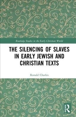 The Silencing of Slaves in Early Jewish and Christian Texts (Hardcover, 1)