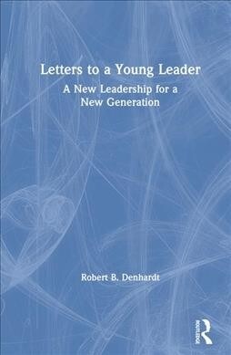 Letters to a Young Leader : A New Leadership for a New Generation (Hardcover)