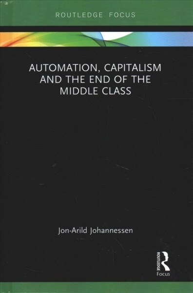 Automation, Capitalism and the End of The Middle Class (Hardcover, 1)