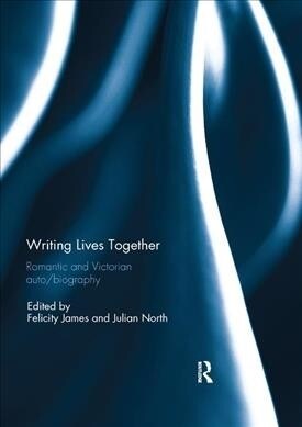 Writing Lives Together : Romantic and Victorian auto/biography (Paperback)