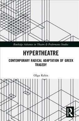 Hypertheatre: Contemporary Radical Adaptation of Greek Tragedy (Hardcover)