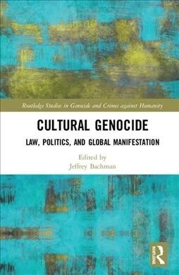 Cultural Genocide: Law, Politics, and Global Manifestations (Hardcover)