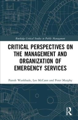 Critical Perspectives on the Management and Organization of Emergency Services (Hardcover, 1)