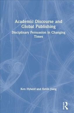 Academic Discourse and Global Publishing : Disciplinary Persuasion in Changing Times (Hardcover)