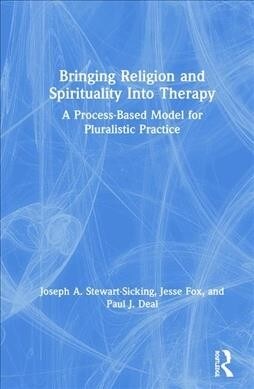 Bringing Religion and Spirituality Into Therapy : A Process-based Model for Pluralistic Practice (Hardcover)
