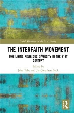 The Interfaith Movement : Mobilising Religious Diversity in the 21st Century (Hardcover)