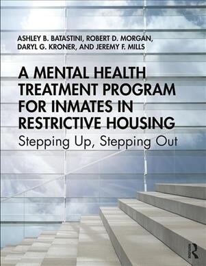 A Mental Health Treatment Program for Inmates in Restrictive Housing : Stepping Up, Stepping Out (Paperback)