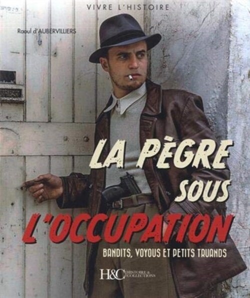 La PeGRE Sous lOccupation Bandits, Voyous Et Petits Truands (Paperback)