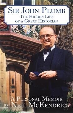 Sir John Plumb : The Hidden Life of a Great Historian (Hardcover)