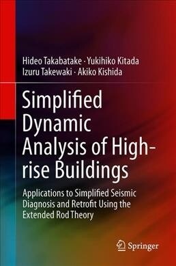 Simplified Dynamic Analysis of High-Rise Buildings: Applications to Simplified Seismic Diagnosis and Retrofit Using the Extended Rod Theory (Hardcover, 2019)