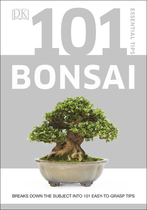 101 Essential Tips Bonsai : Breaks Down the Subject into 101 Easy-to-Grasp Tips (Paperback)