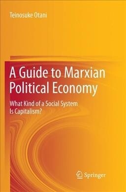 A Guide to Marxian Political Economy: What Kind of a Social System Is Capitalism? (Paperback, Softcover Repri)