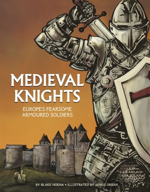 Medieval Knights : Europes Fearsome Armoured Soldiers (Hardcover)