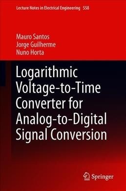 Logarithmic Voltage-To-Time Converter for Analog-To-Digital Signal Conversion (Hardcover, 2019)