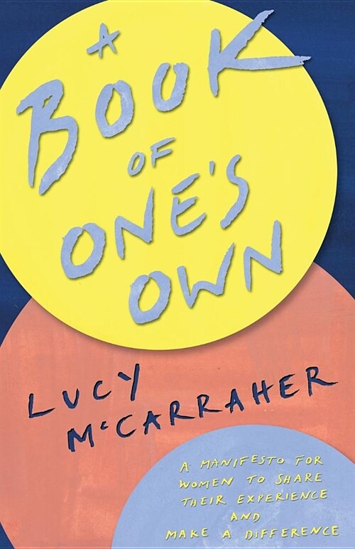 A Book of Ones Own : A manifesto for women to share their experience and make a difference (Paperback)