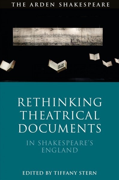 Rethinking Theatrical Documents in Shakespeare’s England (Hardcover)