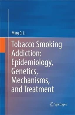 Tobacco Smoking Addiction: Epidemiology, Genetics, Mechanisms, and Treatment (Paperback, Softcover Repri)