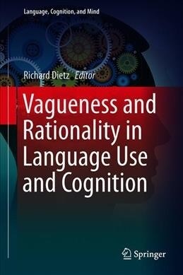Vagueness and Rationality in Language Use and Cognition (Hardcover, 2019)