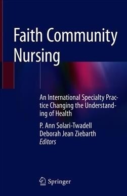 Faith Community Nursing: An International Specialty Practice Changing the Understanding of Health (Hardcover, 2020)