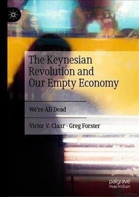 The Keynesian Revolution and Our Empty Economy: Were All Dead (Hardcover, 2019)