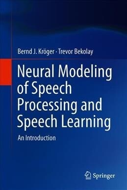 Neural Modeling of Speech Processing and Speech Learning: An Introduction (Hardcover, 2019)