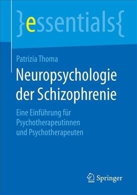 Neuropsychologie Der Schizophrenie: Eine Einf?rung F? Psychotherapeutinnen Und Psychotherapeuten (Paperback, 1. Aufl. 2019)