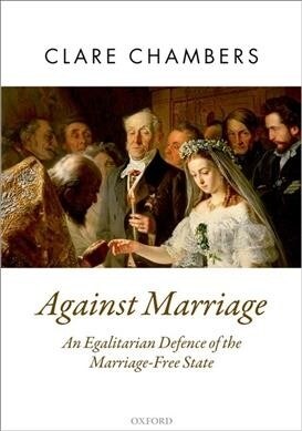 Against Marriage : An Egalitarian Defence of the Marriage-Free State (Paperback)