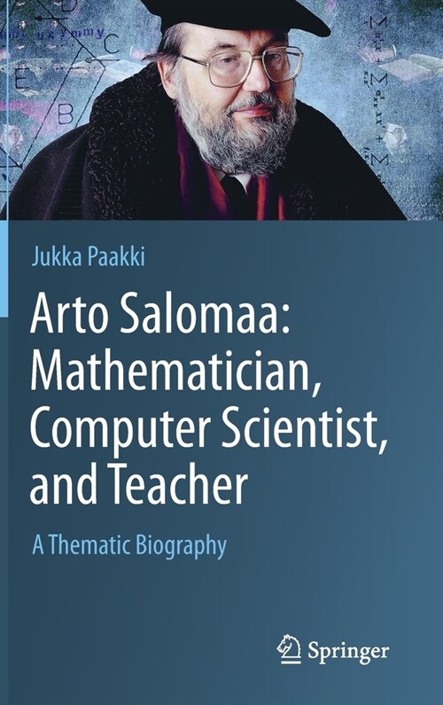 Arto Salomaa: Mathematician, Computer Scientist, and Teacher: A Thematic Biography (Hardcover, 2019)